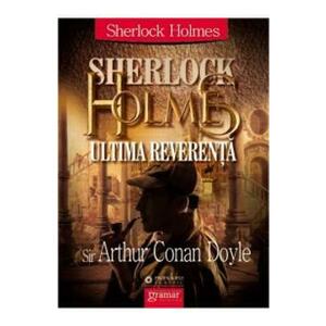 Sherlock Holmes: ultima reverenta - Arthur Conan Doyle imagine