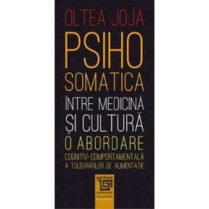 Psihosomatica, intre medicina si cultura - Oltea Joja imagine