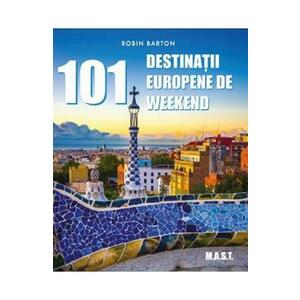 101 destinatii europene de weekend - Robin Barton imagine