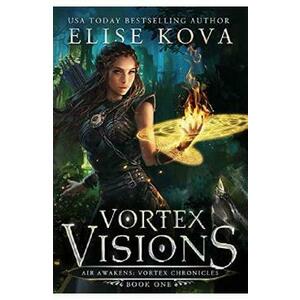 Vortex Visions. Air Awakens: Vortex Chronicles #1 - Elise Kova imagine