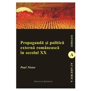 Propaganda si politica externa romaneasca in secolul XX - Paul Nistor imagine