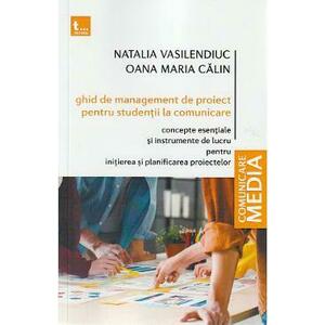 Ghid de management de proiect pentru studentii la comunicare - Natalia Vasilendiuc, Oana Calin imagine