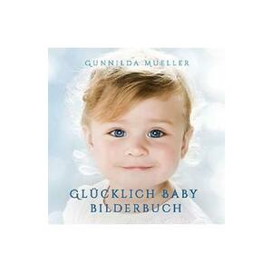 Glucklich Baby Bilderbuch - Gunnilda Mueller imagine