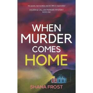 When Murder Comes Home. Aileen and Callan Murder Mysteries #1 - Shana Frost imagine