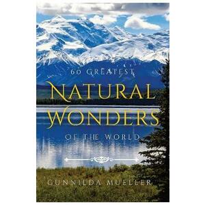 60 Greatest Natural Wonders Of The World - Gunnilda Mueller imagine