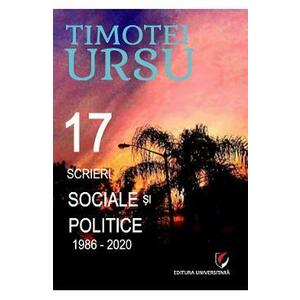 17 scrieri sociale si politice 1986-2020 - Timotei Ursu imagine