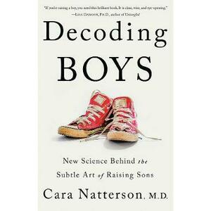 Decoding Boys: New Science Behind the Subtle Art of Raising Sons - Cara Natterson imagine