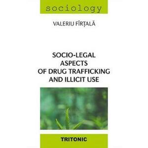 Socio-legal aspects of drug trafficking and illicit use - Valeriu Firtala imagine