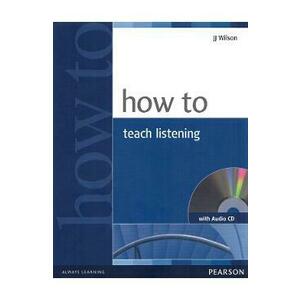 How to Teach Listening + Audio CD - J. J. Wilson imagine