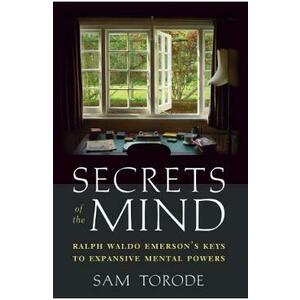 Secrets of the Mind: Ralph Waldo Emerson's Keys to Expansive Mental Powers - Sam Torode imagine