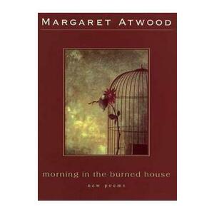 Morning In The Burned House - Margaret Atwood imagine