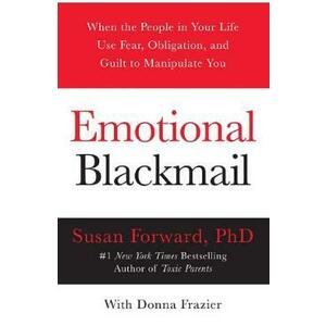 Emotional Blackmail - Susan Forward, Donna Frazier imagine