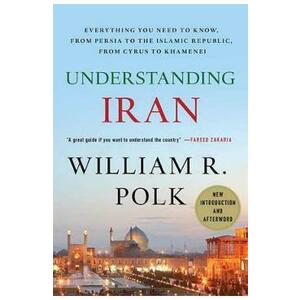 Understanding Iran - William R. Polk imagine