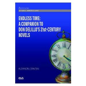 Endless Time: A Companion to Don Delillo's 21st-Century Novels - Alexandru Oravitan imagine