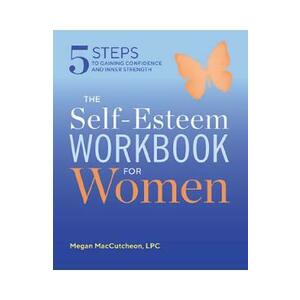 The Self Esteem Workbook for Women: 5 Steps to Gaining Confidence and Inner Strength - Megan MacCutcheon imagine