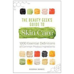 The Beauty Geek's Guide to Skin Care - Deborah Burnes imagine