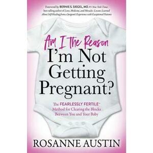 Am I the Reason I'm Not Getting Pregnant? - Rosanne Austin imagine