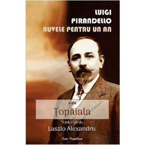 Nuvele pentru un an. Vol.3: Topaiala - Luigi Pirandello imagine