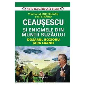 Ceausescu si enigmele din Muntii Buzaului - Vlad-Ionut Musceleanu, Emil Strainu imagine