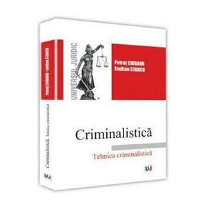 Criminalistica. Tehnica criminalistica - Petrut Ciobanu imagine