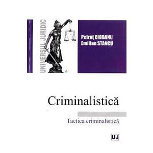 Criminalistica. Tactica criminalistica - Petrut Ciobanu imagine