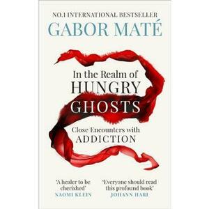 In the Realm of Hungry Ghosts: Close Encounters with Addiction - Gabor Mate imagine