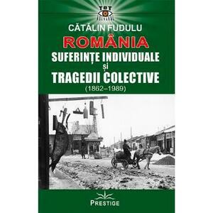 Romania. Suferinte individuale si tragedii colective (1862-1989) - Catalin Fudulu imagine