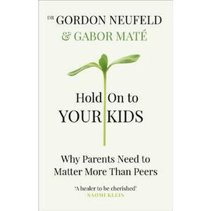 Hold on to Your Kids - Gabor Mate, Gordon Neufeld imagine
