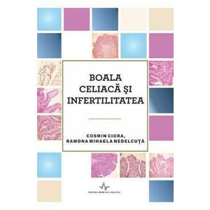 Boala celiaca si infertilitatea - Cosmin Ciora, Ramona Mihaela Nedelcuta imagine