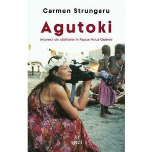 Agutoki. Impresii de calatorie in Papua Noua Guinee - Carmen Strungaru imagine