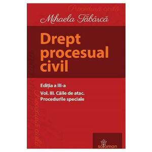 Drept procesual civil Vol.3 Caile de atac. Procedurile speciale Ed.3 - Mihaela Tabarca imagine