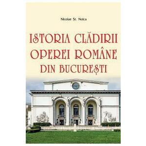 Istoria cladirii Operei Romane din Bucuresti - Nicolae St. Noica imagine