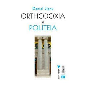 Orthodoxia si Politeia - Daniel Jianu imagine