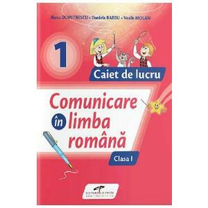 Comunicare in limba romana - Clasa 1 - Caiet de lucru - Iliana Dumitrescu, Daniela Barbu, Vasile Molan imagine
