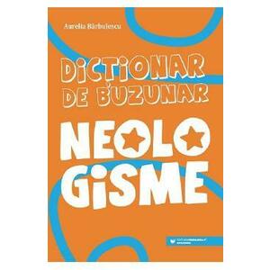 Dictionar de buzunar. Neologisme - Aurelia Barbulescu imagine