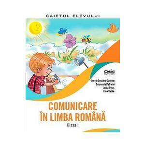 Comunicare in limba romana - Clasa 1 - Caiet - Corina Daciana Opritoiu, Emanuela Patrichi, Laura Piros, Irina Vasile imagine
