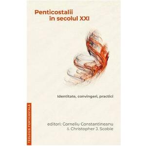 Penticostalii in sec.XXI - Corneliu Constantineanu, Christopher J. Scobie imagine