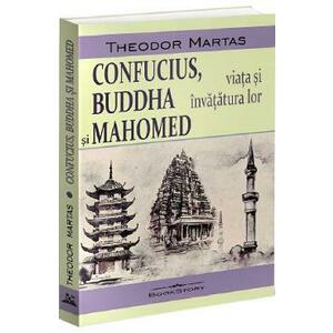 Confucius, Buddha si Mahomed. Viata si invatatura lor - Theodor Martas imagine