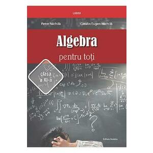 Algebra pentru toti - Clasa 11 - Petre Nachila, Catalin Eugen Nachila imagine