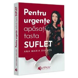 Pentru urgente, apasati tasta ''SUFLET'' - Ana Maria Ducuta imagine
