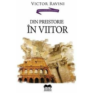 Din preistorie in viitor - Victor Ravini imagine
