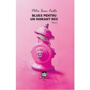 Blues pentru un hidrant roz - Petre Ioan Cretu imagine