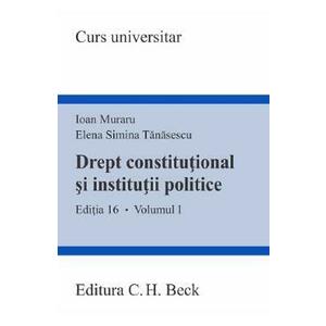 Drept constitutional si institutii politice Vol.1 Ed.16 - Ioan Muraru, Elena Simina Tanasescu imagine