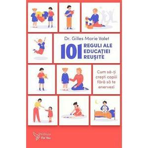 101 reguli ale educatiei reusite - Gilles Marie Valet imagine