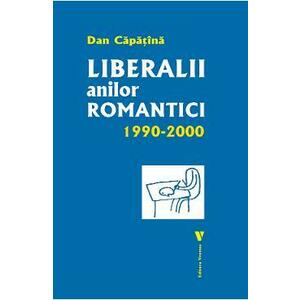 Liberalii anilor romantici 1990-2000 - Dan Capatina imagine