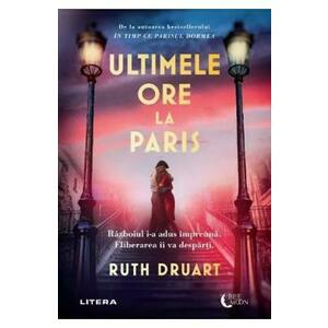 Ultimele ore la Paris - Ruth Druart imagine