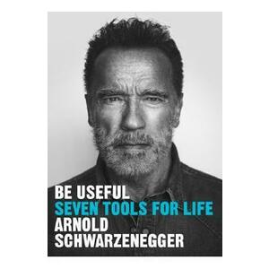 Be Useful: Seven Tools for Life - Arnold Schwarzenegger imagine