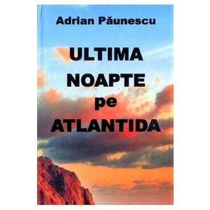 Ultima noapte pe Atlantida - Adrian Paunescu imagine