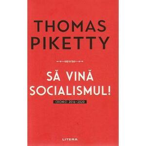Sa vina socialismul! Cronici 2016-2020 - Thomas Piketty imagine