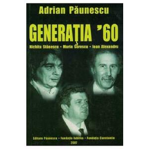 Generatia 60. Nichita Stanescu, Marin Sorescu, Ioan Alexandru - Adrian Paunescu imagine
